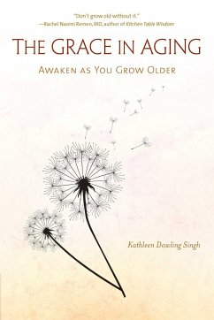 The Grace in Aging - Singh, Kathleen Dowling