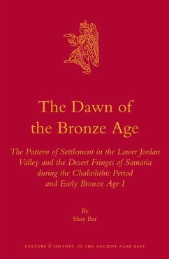 The Dawn of the Bronze Age: The Pattern of Settlement in the Lower Jordan Valley and the Desert Fringes of Samaria During the Chalcolithic Period - Bar, Shay