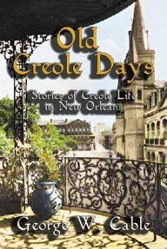 Old Creole Days: Stories of Creole Life in New Orleans - Cable, George W.
