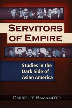 Servitors of Empire: Studies in the Dark Side of Asian America - Hamamoto, Darrell Y.