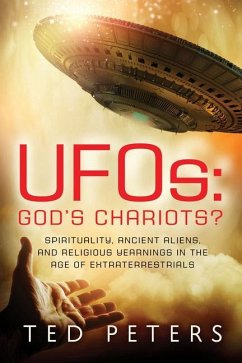 Ufos: God's Chariots?: Spirituality, Ancient Aliens, and Religious Yearnings in the Age of Extraterrestrials - Peters, Ted