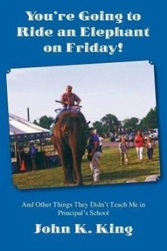 You're Going to Ride an Elephant on Friday! - King, John K.