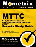 MTTC Early Childhood Education (General and Special Education) (106) Test Secrets Study Guide: MTTC Exam Review for the Michigan Test for Teacher Cert