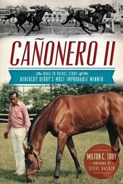 Cañonero II:: The Rags to Riches Story of the Kentucky Derby's Most Improbable Winner - Toby, Milton C.