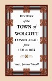 History of the Town of Wolcott, Connecticut, from 1731 to 1874, with an Account of the Centernary Meeting, September 10th and 11th, 1873; And with the