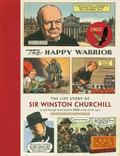 The Happy Warrior: The Life Story of Sir Winston Churchill as Told Through the Eagle Comic of the 1950's - Langworth, Richard M.