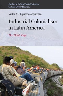 Industrial Colonialism in Latin America - Figueroa Sepulveda, Victor