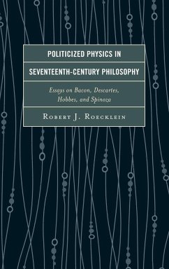 Politicized Physics in Seventeenth-Century Philosophy - Roecklein, Robert J.