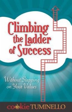 Climbing the Ladder of Success: Without Stepping on Your Values - Tuminello, Cookie