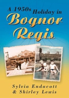 A 1950s Holiday in Bognor Regis - Endacott, Sylvia; Lewis, Shirley