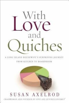 With Love and Quiches: A Long Island Housewife's Surprising Journey from Kitchen to Boardroom - Axelrod, Susan