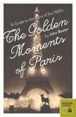 The Golden Moments of Paris: A Guide to the Paris of the 1920s