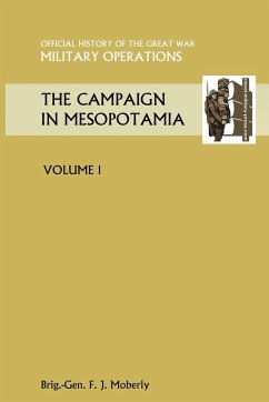 The Campaign in Mesopotamia Vol I. Official History of the Great War Other Theatres - Moberly, Brig Gen. F. J.