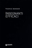 Insegnanti efficaci. Il metodo Gordon. Pratiche educative per insegnanti genitori e studenti