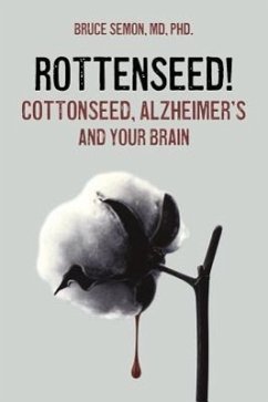 Rottenseed! Cottonseed, Alzheimer's and Your Brain - Semon, Bruce a.