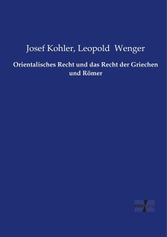 Orientalisches Recht und das Recht der Griechen und Römer - Kohler, Josef;Wenger, Leopold
