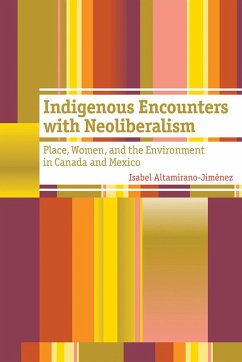 Indigenous Encounters with Neoliberalism: Place, Women, and the Environment in Canada and Mexico - Altamirano-Jiménez, Isabel