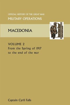 Macedonia Vol II. from the Spring of 1917 to the End of the War. Official History of the Great War Other Theatres - Falls, Captain Cyril