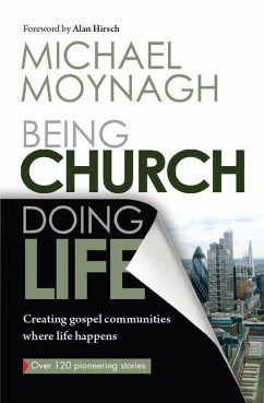 Being Church, Doing Life: Creating Gospel Communities Where Life Happens - Moynagh, Michael