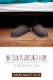 No Saints Around Here: A Caregiver's Days