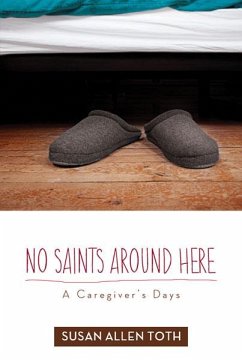 No Saints Around Here: A Caregiver's Days - Toth, Susan Allen