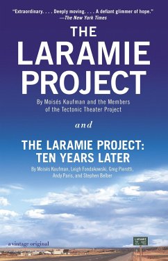 The Laramie Project and the Laramie Project: Ten Years Later - Kaufman, Moises; Tectonic Theater Project; Fondakowski, Leigh