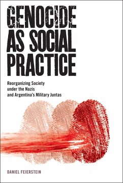 Genocide as Social Practice: Reorganizing Society Under the Nazis and Argentina's Military Juntas - Feierstein, Daniel