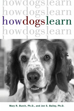 How Dogs Learn - Burch, Mary R.; Bailey, Jon S., Ph.D.