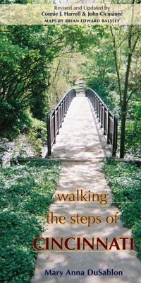 Walking the Steps of Cincinnati: A Guide to the Queen City's Scenic and Historic Secrets - Dusablon, Mary Anna