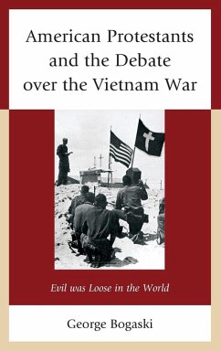 American Protestants and the Debate over the Vietnam War - Bogaski, George