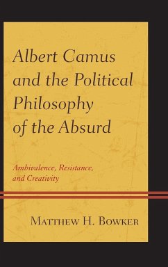 Albert Camus and the Political Philosophy of the Absurd - Bowker, Matthew H.