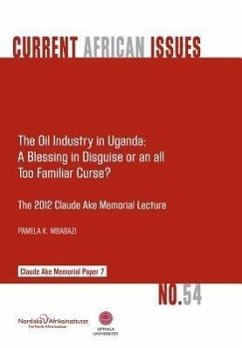 The Oil Industry in Uganda; A Blessing in Disguise or an All Too Familiar Curse? - Mbabazi, Pamela K