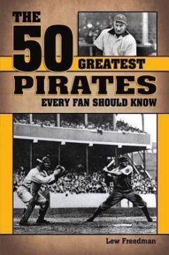 The 50 Greatest Pirates Every Fan Should Know - Freedman, Lew