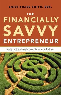 The Financially Savvy Entrepreneur: Navigate the Money Maze of Running a Business - Smith, Emily Chase