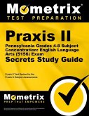 Praxis II Pennsylvania Grades 4-8 Subject Concentration: English Language Arts (5156) Exam Secrets Study Guide: Praxis II Test Review for the Praxis I