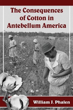 The Consequences of Cotton in Antebellum America - Phalen, William J.