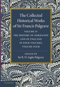 The Collected Historical Works of Sir Francis Palgrave, K.H. - Palgrave, Francis