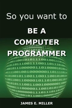 So You Want to Be a Computer Programmer - Miller, James