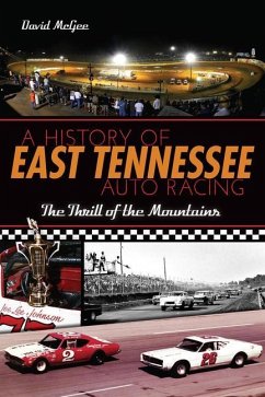 A History of East Tennessee Auto Racing: The Thrill of the Mountains - Mcgee, David