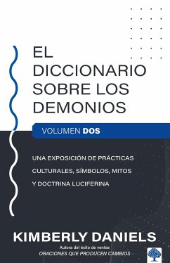 El Diccionario Sobre Los Demonios - Vol. 2: Una Exposición de Prácticas Cultural Es, Símbolos, Mitos Y Doctrina Luciferina / The Demon Dictionary Volume Two - Daniels, Kimberly