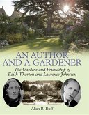 An Author and a Gardener: The Gardens and Friendship of Edith Wharton and Lawrence Johnston
