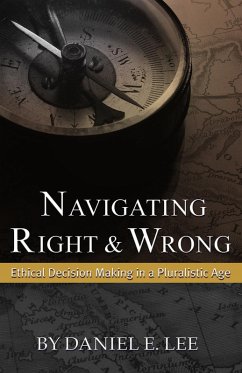 Navigating Right and Wrong (eBook, ePUB) - Lee, Daniel E. Navigating Right and Wrong (eBook, ePUB) - Lee, Daniel E.
