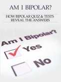 Bipolar Disorder :Am I Bipolar ? How Bipolar Quiz & Tests Reveal The Answers (eBook, ePUB)