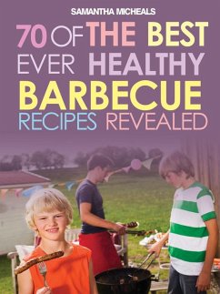 BBQ Recipe Book: 70 Of The Best Ever Healthy Barbecue Recipes...Revealed! (eBook, ePUB) - Michaels, Samantha