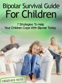 Bipolar Child: Bipolar Survival Guide For Children : 7 Strategies to Help Your Children Cope With Bipolar Today (eBook, ePUB)