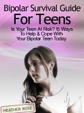 Bipolar Teen:Bipolar Survival Guide For Teens: Is Your Teen At Risk? 15 Ways To Help & Cope With Your Bipolar Teen Today (eBook, ePUB)