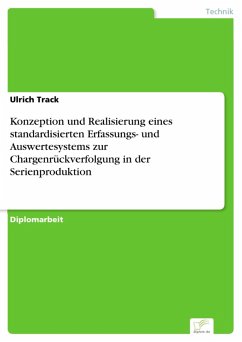 Konzeption und Realisierung eines standardisierten Erfassungs- und Auswertesystems zur Chargenrückverfolgung in der Serienproduktion (eBook, PDF) - Track, Ulrich