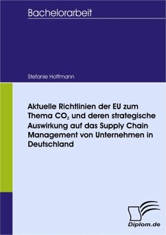 Aktuelle Richtlinien der EU zum Thema CO2 und deren strategische Auswirkung auf das Supply Chain Management von Unternehmen in Deutschland (eBook, PDF) - Hoffmann, Stefanie