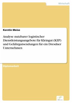 Analyse nutzbarer logistischer Dienstleistungsangebote für Kleingut (KEP) und Gefahrgutsendungen für ein Dresdner Unternehmen (eBook, PDF) - Meise, Kerstin