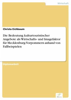 Die Bedeutung kulturtouristischer Angebote als Wirtschafts- und Imagefaktor für Mecklenburg-Vorpommern anhand von Fallbeispielen (eBook, PDF) - Eichbaum, Christa